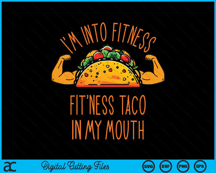 I'm Into Fitness, Fitness Taco In My Mouth SVG PNG Digital Cutting Files