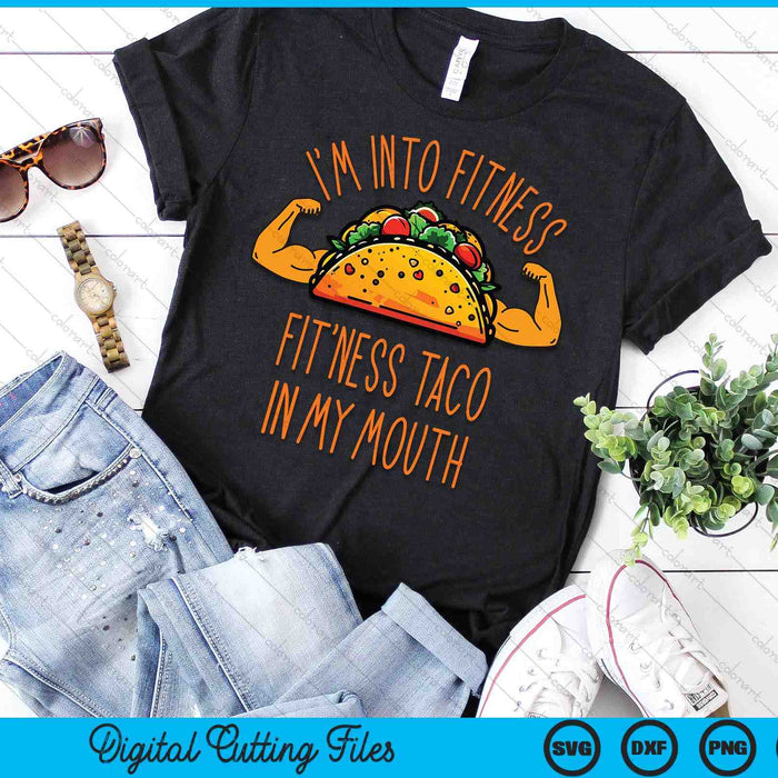 I'm Into Fitness, Fitness Taco In My Mouth SVG PNG Digital Cutting Files