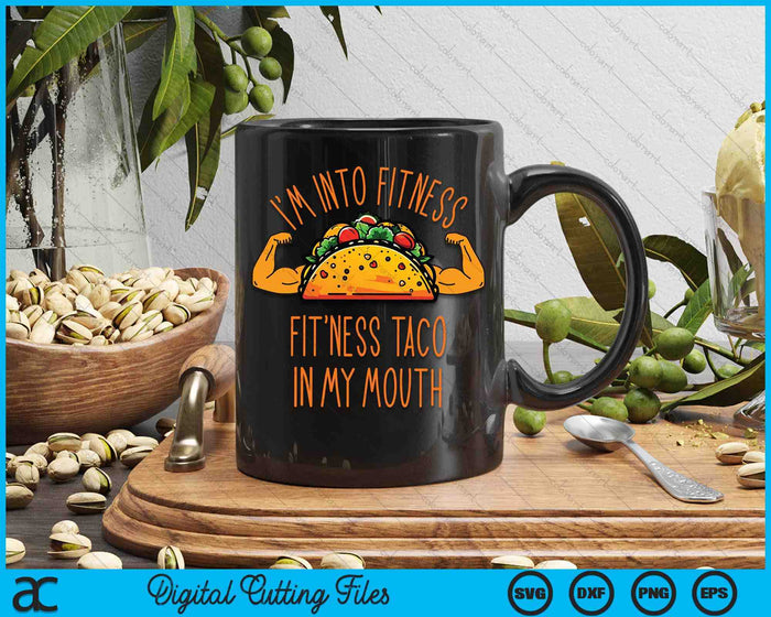 I'm Into Fitness, Fitness Taco In My Mouth SVG PNG Digital Cutting Files