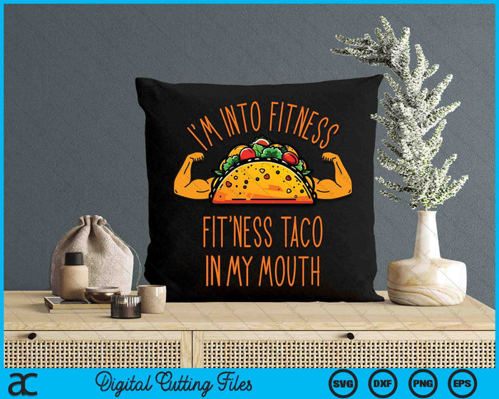 I'm Into Fitness, Fitness Taco In My Mouth SVG PNG Digital Cutting Files