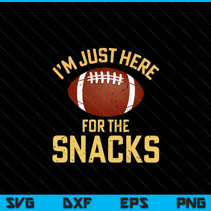 Funny I'm Just Here For The Snacks Football SVG PNG Digital Printable Files