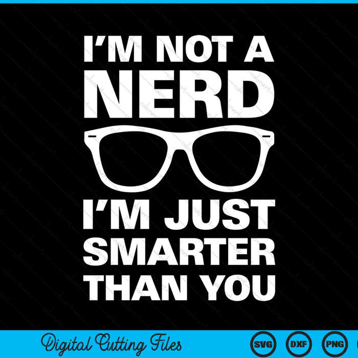 I'm not a nerd I'm just smarter than you SVG cut file