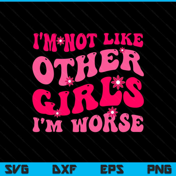 I'm not like other girls I'm worse, groovy hippie SVG cut file