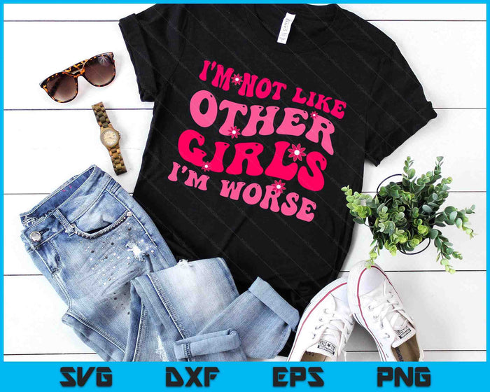 Funny I'm Not Like Other Girls I'm Worse, Groovy Hippie SVG PNG Digital Printable Files