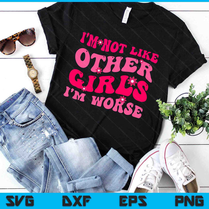 Funny I'm Not Like Other Girls I'm Worse, Groovy Hippie SVG PNG Digital Printable Files