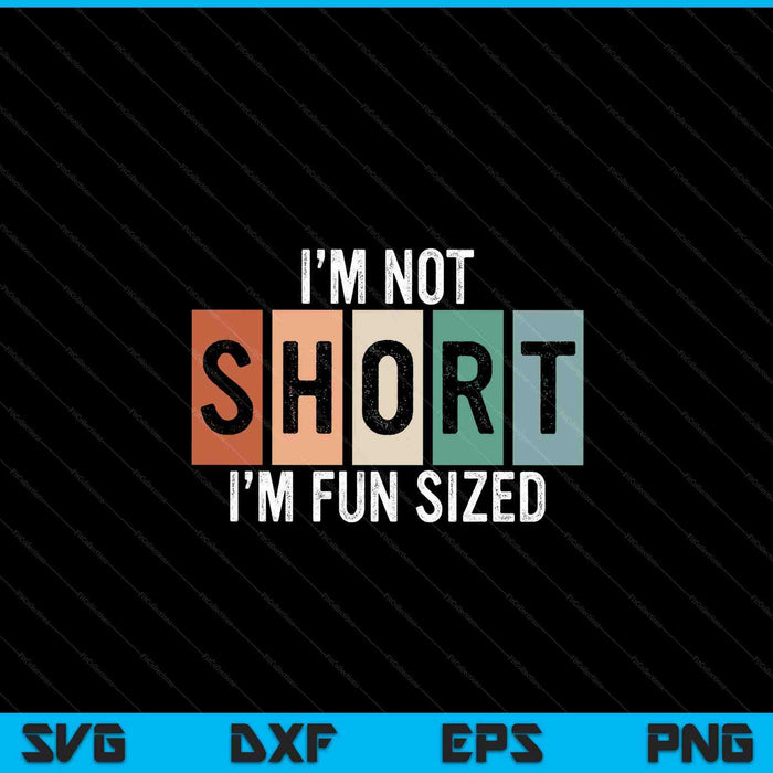 I'm not short I'm fun sized sayings SVG cut file