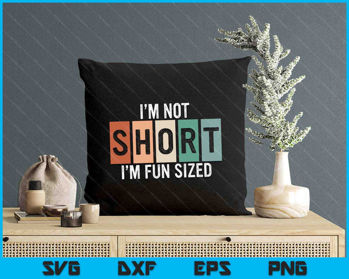 Funny I'm Not Short I'm Fun Sized Funny Sayings Tee SVG PNG Digital Cutting File