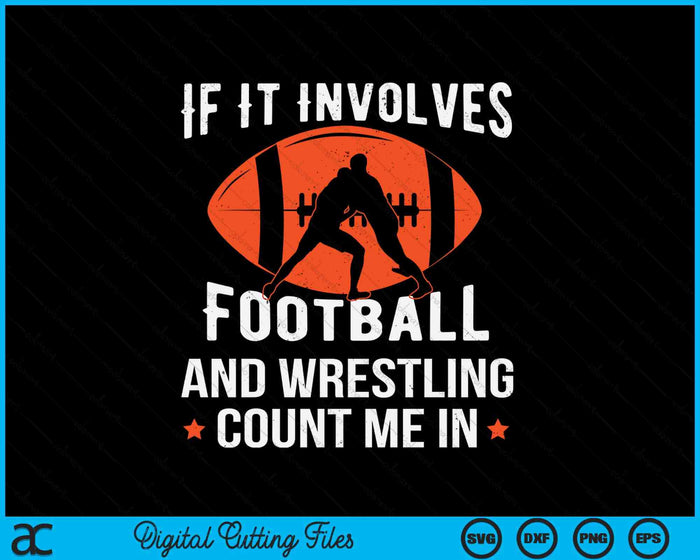 If It Involves Football And Wrestling Count Me In Fan SVG PNG Digital Cutting Files