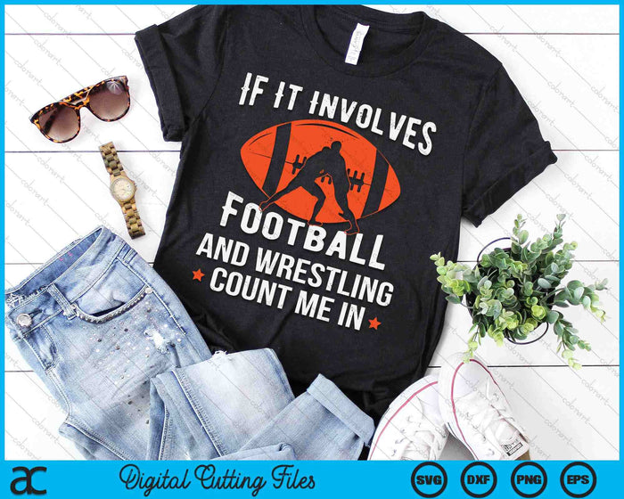 If It Involves Football And Wrestling Count Me In Fan SVG PNG Digital Cutting Files