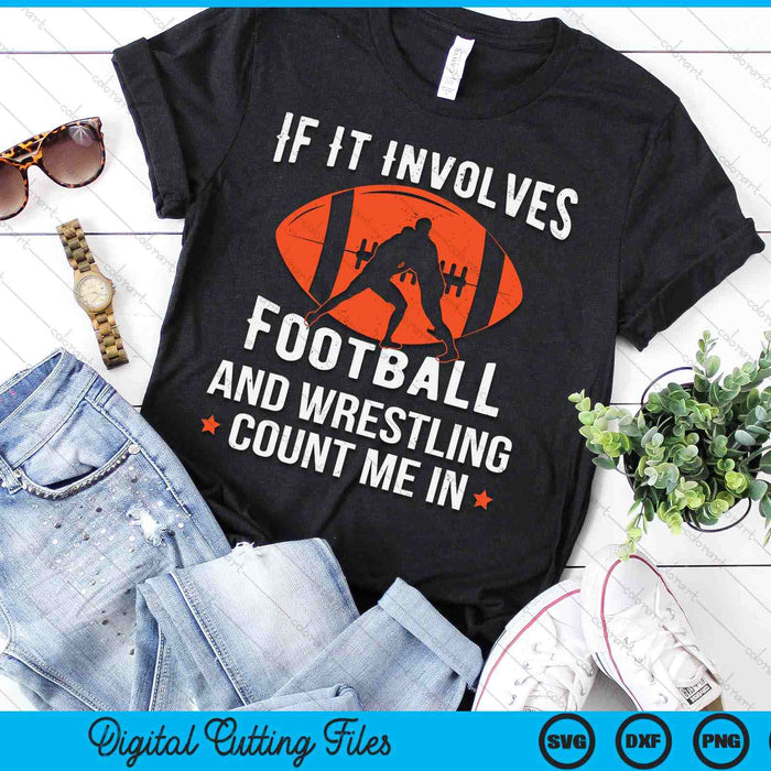 If It Involves Football And Wrestling Count Me In Fan SVG PNG Digital Cutting Files