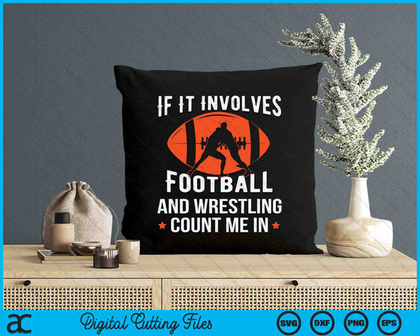 If It Involves Football And Wrestling Count Me In Fan SVG PNG Digital Cutting Files