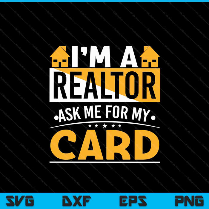 Im a realtor ask me for my card real estate agent SVG PNG cut file for Cricut
