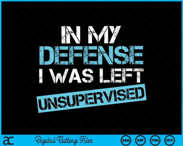 Funny In My Defense I Was Left Unsupervised Distressed SVG PNG Digital Cutting Files