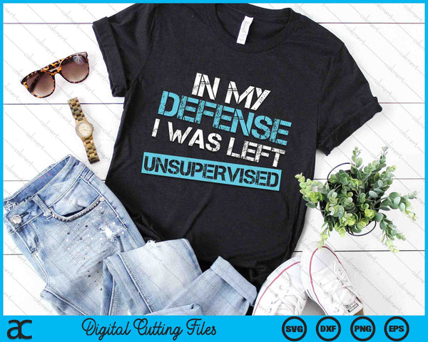 Funny In My Defense I Was Left Unsupervised Distressed SVG PNG Digital Cutting Files