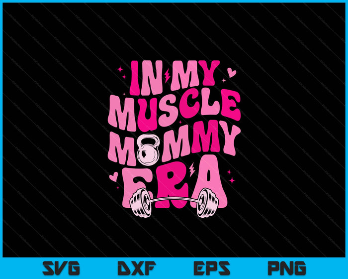 Funny In My Muscle Mommy Era Gym Workout Fitness SVG PNG Digital Printable Files