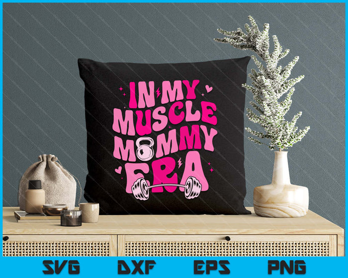 Funny In My Muscle Mommy Era Gym Workout Fitness SVG PNG Digital Printable Files