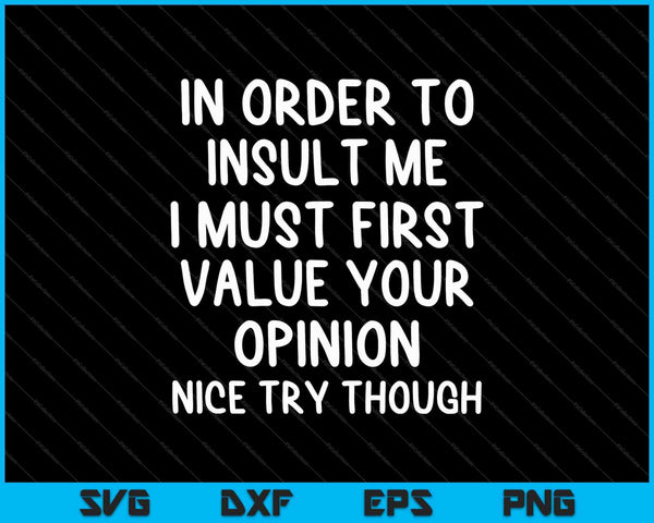 Funny In Order To Insult Me SVG PNG Cutting Printable Files
