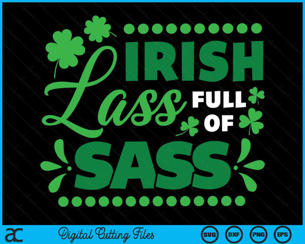 Funny Irish Lass Full Of Sass St Patrick's Day Lucky SVG PNG Digital Printable Files