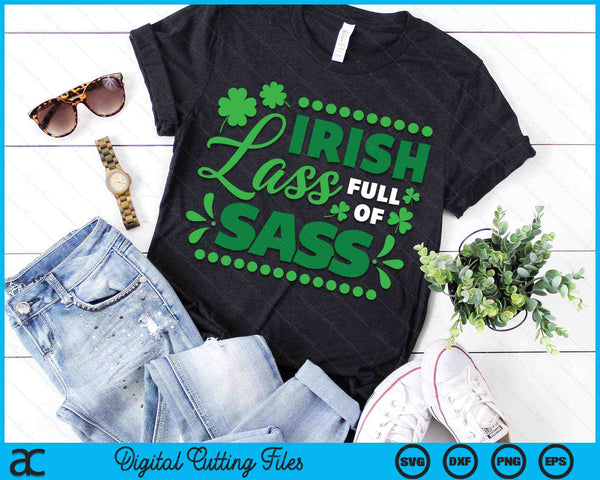 Funny Irish Lass Full Of Sass St Patrick's Day Lucky SVG PNG Digital Printable Files