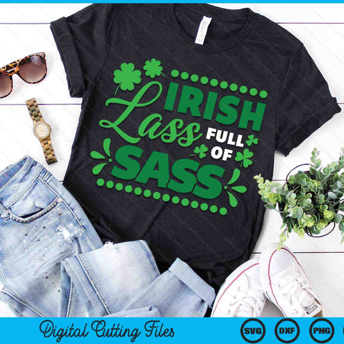 Funny Irish Lass Full Of Sass St Patrick's Day Lucky SVG PNG Digital Printable Files