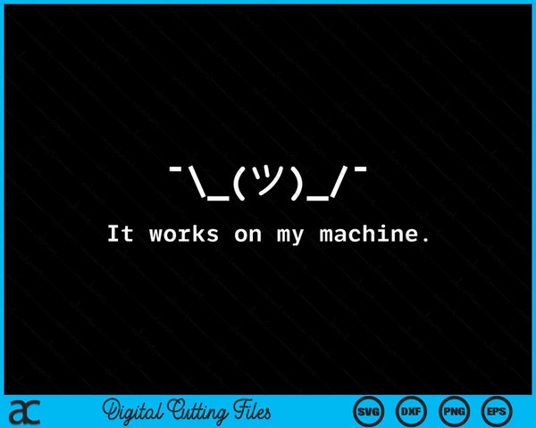 Funny It Works On My Machine Programmer SVG PNG Digital Cutting Files