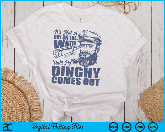 Funny It's Not A Day On The Lake Until My Dinghy Comes Out SVG PNG Digital Printable Files