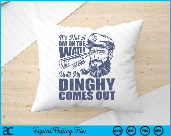 Funny It's Not A Day On The Lake Until My Dinghy Comes Out SVG PNG Digital Printable Files
