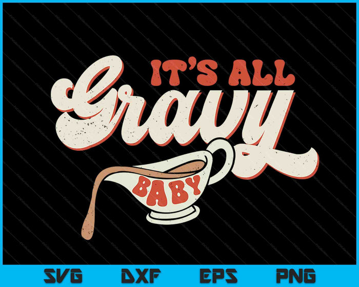 Funny Its All Gravy Thanksgiving SVG PNG Digital Cutting Files