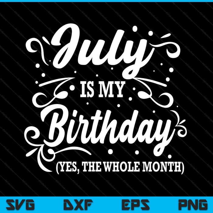 July is my birthday yes the whole month SVG cut file