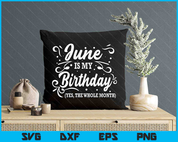 Funny June Is My Birthday Yes The Whole Month Birthday SVG PNG Digital Printable Files