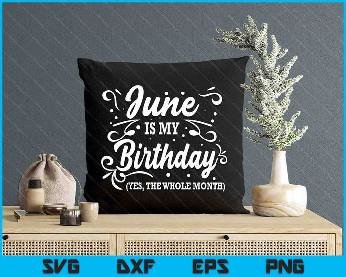 Funny June Is My Birthday Yes The Whole Month Birthday SVG PNG Digital Printable Files