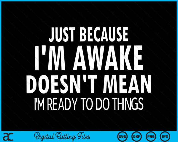 Just because I'm awake doesn't mean I'm ready to do things SVG cut file
