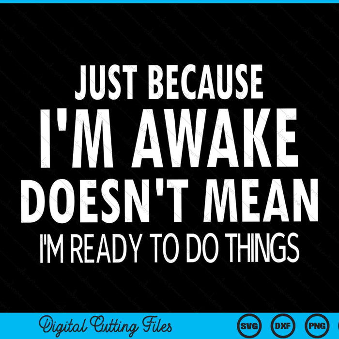 Just because I'm awake doesn't mean I'm ready to do things SVG cut file