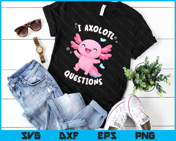 Funny Kawaii Axolotl For Kids Girl I Axolotl Questions SVG PNG Digital Printable Files