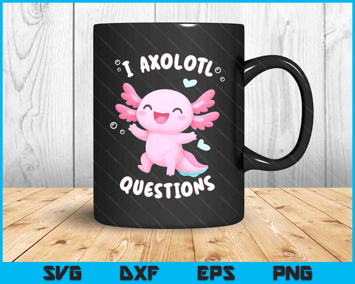 Funny Kawaii Axolotl For Kids Girl I Axolotl Questions SVG PNG Digital Printable Files