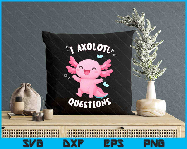 Funny Kawaii Axolotl For Kids Girl I Axolotl Questions SVG PNG Digital Printable Files