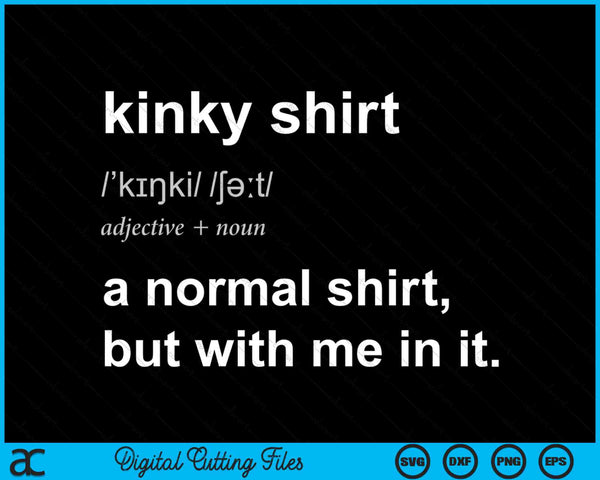Grappig kinky shirt een normaal shirt maar met mij erin SVG PNG digitale snijbestanden