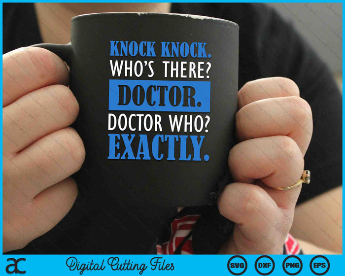 Funny Knock Knock Who's There Doctor Who Exactly SVG PNG Digital Cutting Files