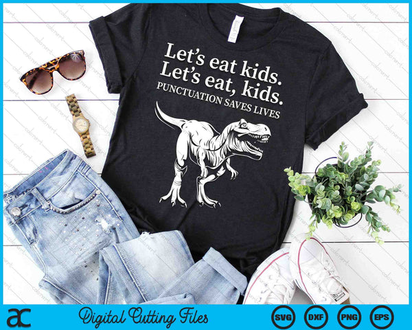 Funny Let's Eat Kids Punctuation Saves Lives Grammar SVG PNG Cutting Printable Files - on a t-shirt