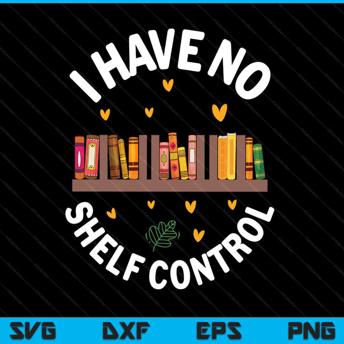 Library reading I have no shelf control SVG PNG cut file for Cricut