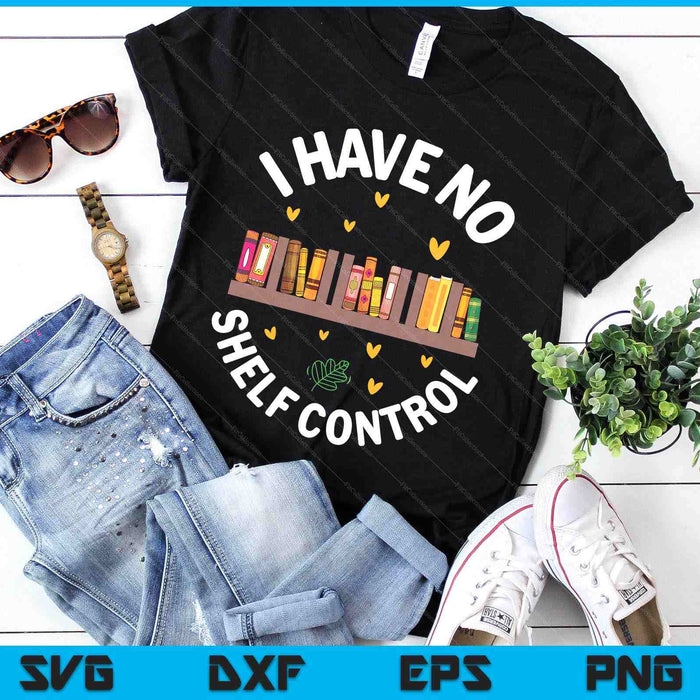 Library Reading Design I Have No Shelf Control SVG PNG Digital Cutting Files