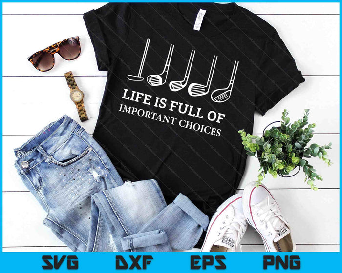 Funny Life Is Full Of Important Choices Golf Clubs Design SVG PNG Digital Printable Files