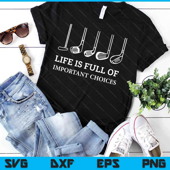 Funny Life Is Full Of Important Choices Golf Clubs Design SVG PNG Digital Printable Files