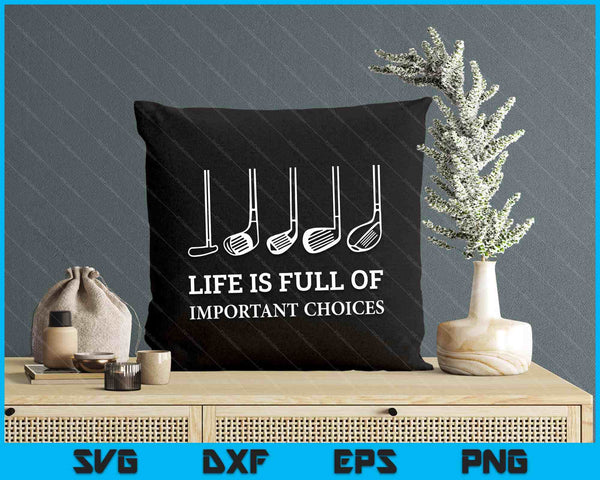 Funny Life Is Full Of Important Choices Golf Clubs Design SVG PNG Digital Printable Files