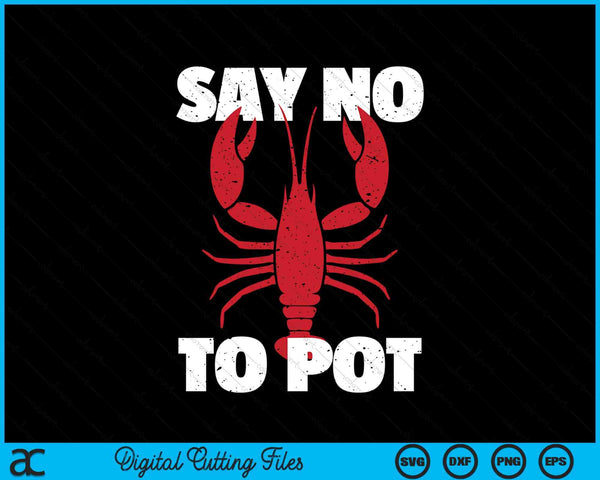 Funny Lobster Say No To Pot Lobster SVG PNG Digital Cutting Files