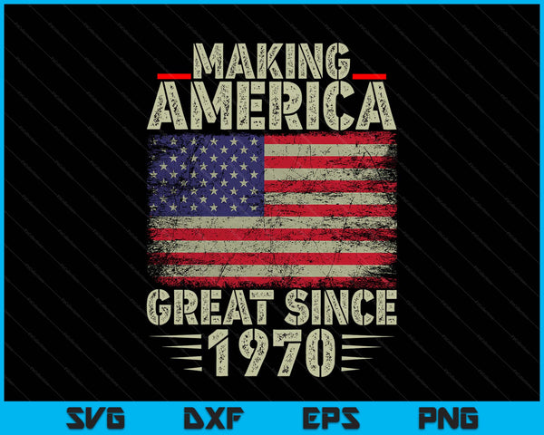 Making America great since 1970 55th birthday SVG cut file