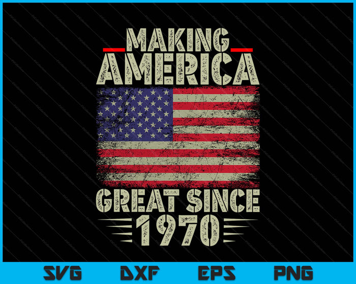 Funny Making America Great Since 1970 Design, 55th Birthday SVG PNG Digital Printable Files