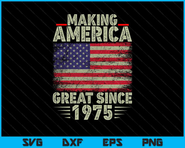 Making America great since 1975 47th birthday SVG cut file