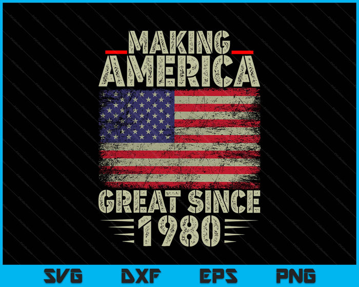 Funny Making America Great Since 1980 Design, 45th Birthday SVG PNG Digital Printable Files