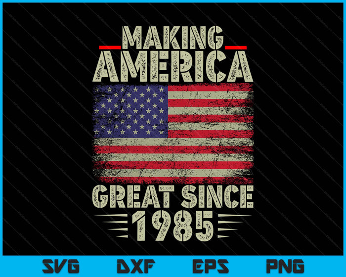 Funny Making America Great Since 1985 Design, 40th Birthday SVG PNG Digital Printable Files